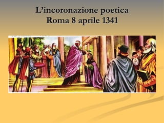 L’incoronazione poetica Roma 8 aprile 1341 