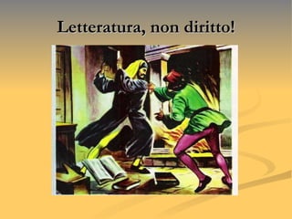 Letteratura, non diritto! 