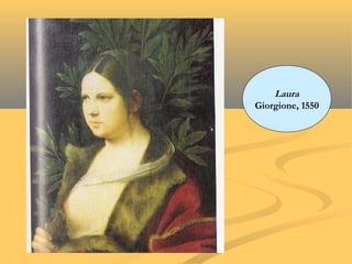 Laura
Giorgione, 1550
 