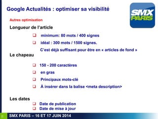 23
SMX PARIS – 16 ET 17 JUIN 2014
Google Actualités : optimiser sa visibilité
Autres optimisation
Longueur de l’article
 ...