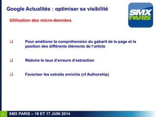 29
SMX PARIS – 16 ET 17 JUIN 2014
Google Actualités : optimiser sa visibilité
Utilisation des micro-données
 Pour amélior...