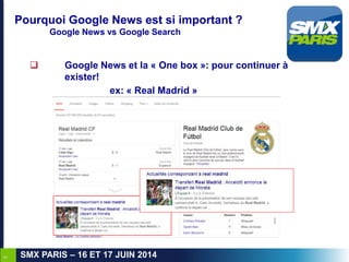 5
SMX PARIS – 16 ET 17 JUIN 2014
Pourquoi Google News est si important ?
Google News vs Google Search
 Google News et la ...