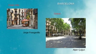 Jorge Franganillo
Ciutat Vella
Gràcia
Alper Çuğun
BARCELONA
BARCELONA
 