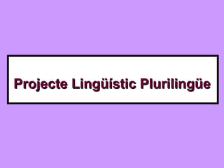 Projecte Lingüístic Plurilingüe 