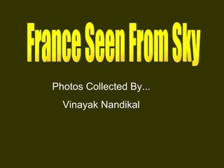 France Seen From Sky Photos Collected By... Vinayak Nandikal 