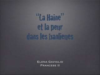 “La Haine”
    et la peur
dans les banlieues

    Elena Gaviglio
      Francese II
 