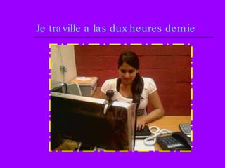 Je traville a las dux heures demie 