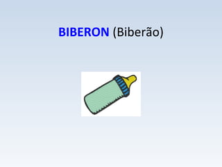 BIBERON (Biberão)
 