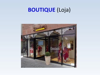 BOUTIQUE (Loja)
 