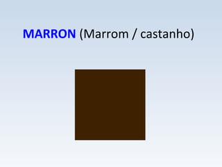 MARRON (Marrom / castanho)
 