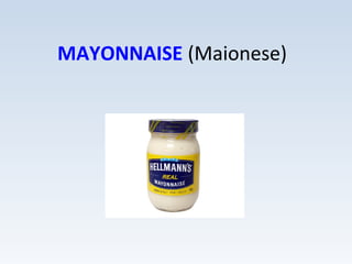 MAYONNAISE (Maionese)
 