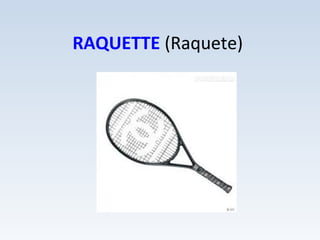 RAQUETTE (Raquete)
 
