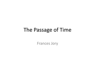 The Passage of Time
Frances Jory
 