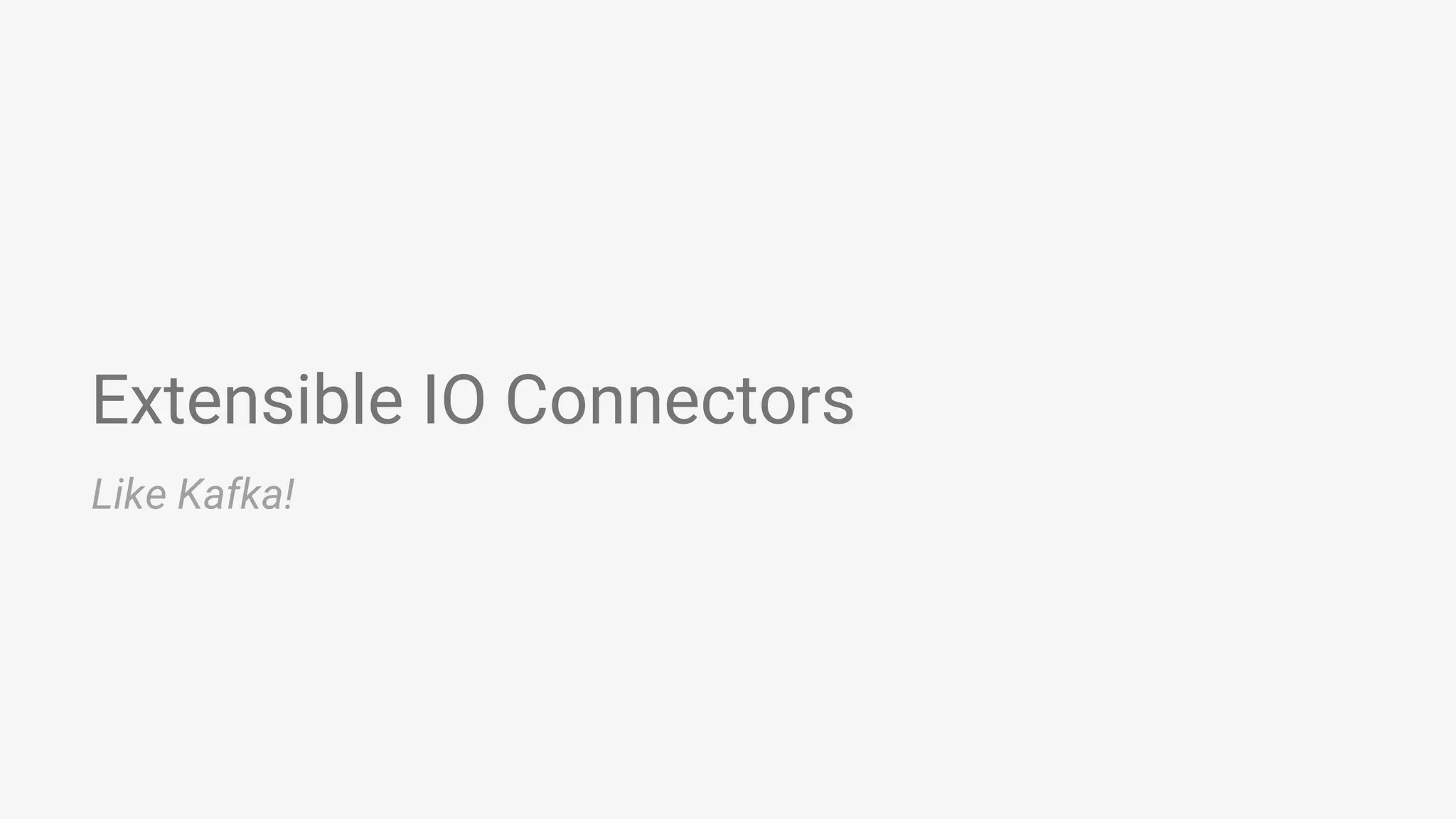 Extensible IO Connectors Like Kafka! 