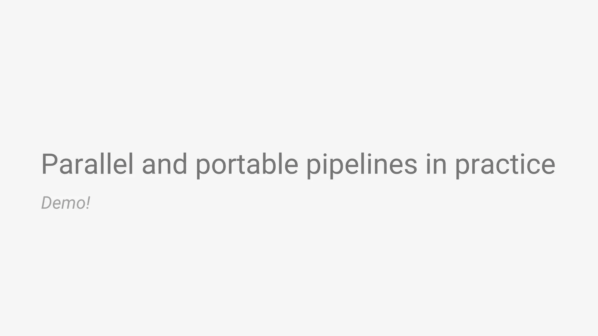 Parallel and portable pipelines in practice Demo! 