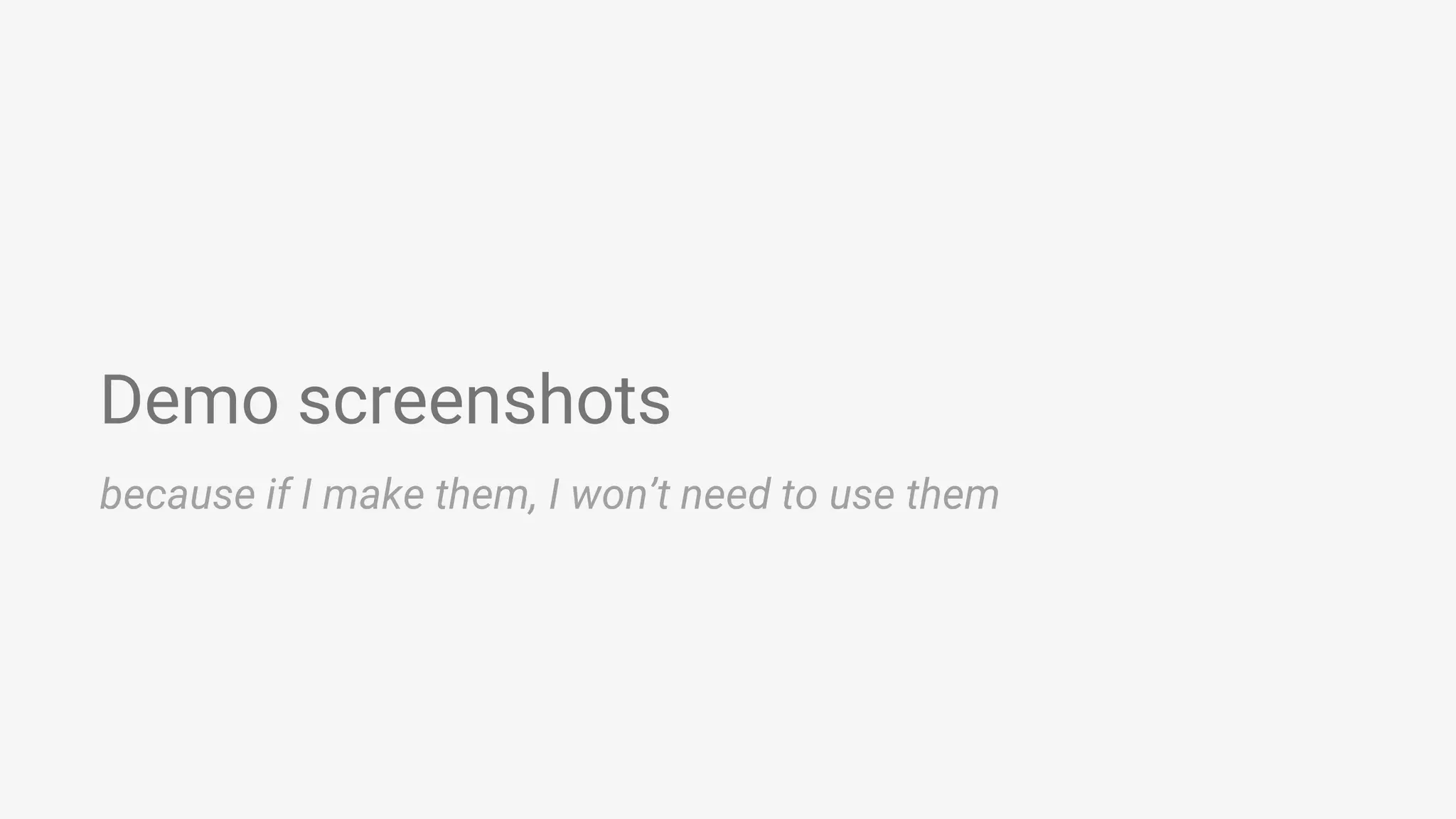 Demo screenshots because if I make them, I won’t need to use them 