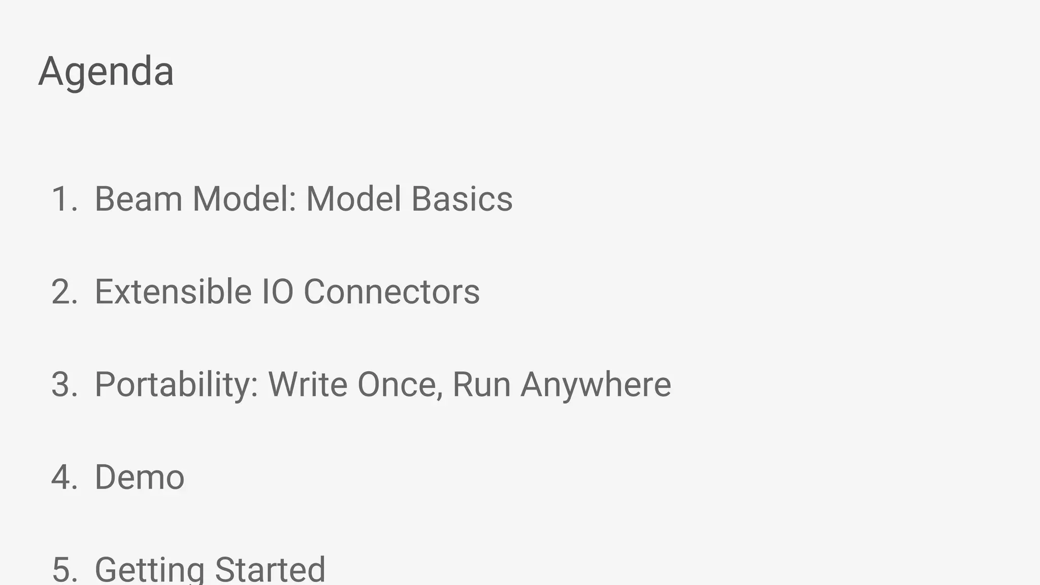 Agenda 1. Beam Model: Model Basics 2. Extensible IO Connectors 3. Portability: Write Once, Run Anywhere 4. Demo 5. Getting Started 
