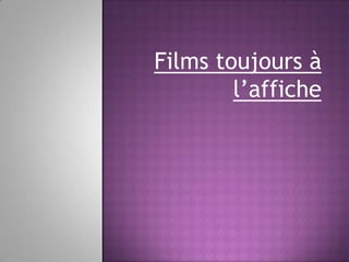 Films toujours à
l’affiche

 