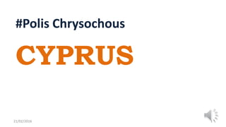 #Polis Chrysochous
CYPRUS
21/02/2016 1
 
