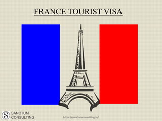 FRANCE TOURIST VISA
SANCTUM
CONSULTING https://sanctumconsulting.in/
 