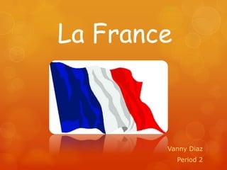 La France



        Vanny Diaz
            Period 2
 
