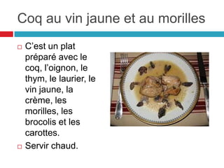 Mont d’Or, Bleu de Gex, Morbier, Comté, Cancoillotte MorbierC´est un fromage aulait de vache, il a deux couches de pâtes séparées  d’une ligne noire de cendres. Mont d’ Or C´est un fromage doux et aulait de vacheComtéC´est un fromage aulait de vache. La pâte est ferme, souple, légère, et jauneBleu de Gex       C'est un fromage bleu aulait de vache et il n'est pas crémeuxCancoillotteC´est un fromage aulait de vache. Il est doux et fraîs.