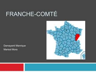 Franche-Comté Damayanti Manrique  Marisol Mora 