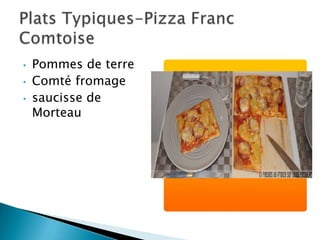 •   Pommes de terre
•   Comté fromage
•   saucisse de
    Morteau
 