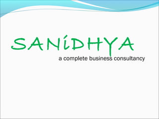 SANiDHYA
   a complete business consultancy
 