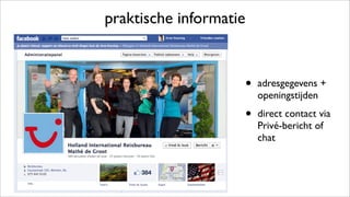 praktische informatie
• adresgegevens +
openingstijden
• direct contact via
Privé-bericht of
chat
 