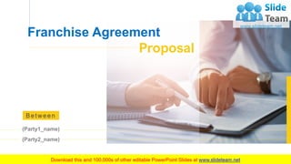 Be tw e e n
Franchise Agreement
(Party1_name)
(Party2_name)
Proposal
 