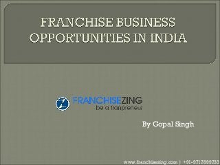 By Gopal Singh
www.franchisezing.com | +91-9717899733
 