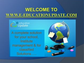 A complete solution
for your school,
Institute
management & for
classified
Solutions…..
 