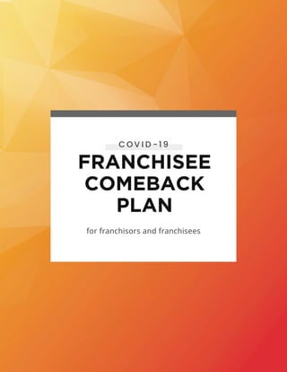 FRANCHISEE
COMEBACK
PLAN
for franchisors and franchisees
C O V I D -1 9
 