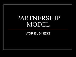 PARTNERSHIP MODEL WDR BUSINESS 