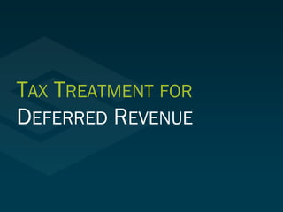 TAX TREATMENT FOR
DEFERRED REVENUE
 