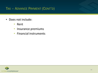 TAX – ADVANCE PAYMENT (CONT’D)
• Does not include:
• Rent
• Insurance premiums
• Financial instruments
16
 
