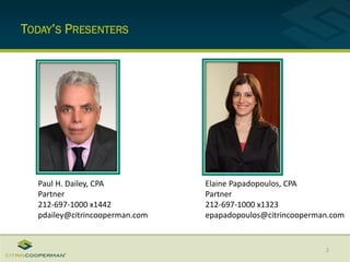 TODAY’S PRESENTERS
2
Elaine Papadopoulos, CPA
Partner
212-697-1000 x1323
epapadopoulos@citrincooperman.com
Paul H. Dailey, CPA
Partner
212-697-1000 x1442
pdailey@citrincooperman.com
 