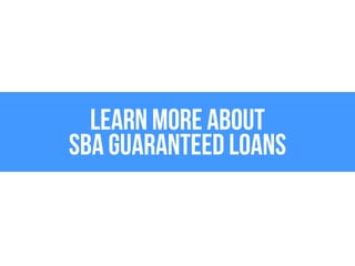 Learn More About SBA Guaranteed Loans 
 