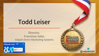 Director,
       Franchise Sales
Valpak Direct Marketing Systems



                                  @valpaktodd
 