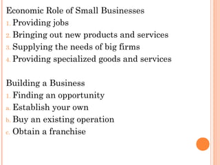 Economic Role of Small Businesses
1. Providing jobs

2. Bringing out new products and services

3. Supplying the needs of ...