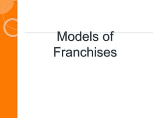 Models of
Franchises
 
