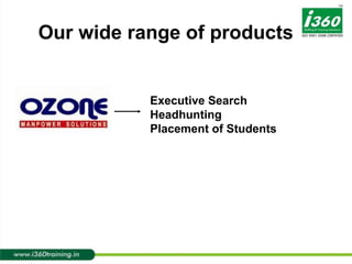 Executive Search Headhunting Placement of Students Our wide range of products 