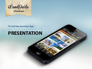 PRESENTATION
The Holiday Specialist App
 