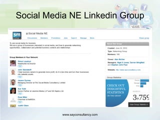 Social Media NE Linkedin Group
www.sayconsultancy.com
 