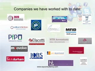 Companies we have worked with to date:
www.sayconsultancy.com
 