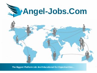 Angel-Jobs.Com
The Biggest Platform Job And Educational For Opportunities...
 
