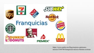 https://www.rankia.mx/blog/mejores-opiniones-
mexico/3344790-franquicias-mexico-baratas-exitosas