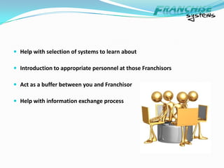  Franchisor Disclosure -  Get All of the Pertinent            			           InformationExchange information on a fair and equitable basisFormal Disclosure DocumentsNo decisions – documents for 14 daysCooling off period – final documents for 7 daysFull disclosure of all FranchiseesEarnings Claims – most don’t, some doFinancial performance data will be obtained from Franchisees