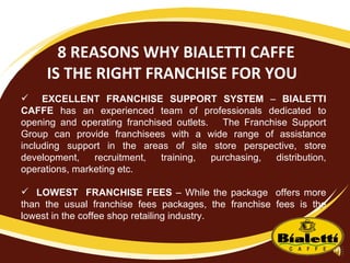   8 REASONS WHY BIALETTI CAFFE  IS THE RIGHT FRANCHISE FOR YOU   ,[object Object],[object Object]